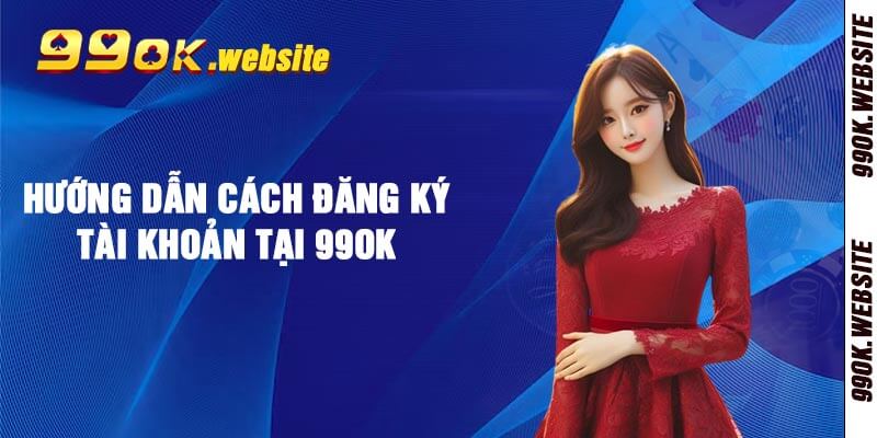 Hướng dẫn cách đăng ký tài khoản tại 99ok