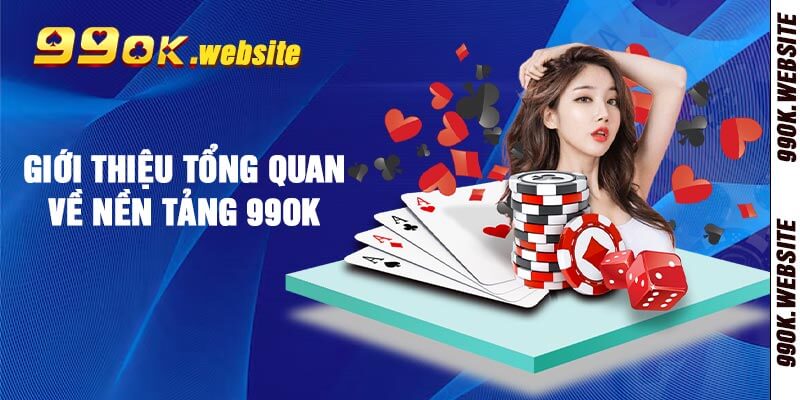 Giới thiệu tổng quan về nền tảng 99ok